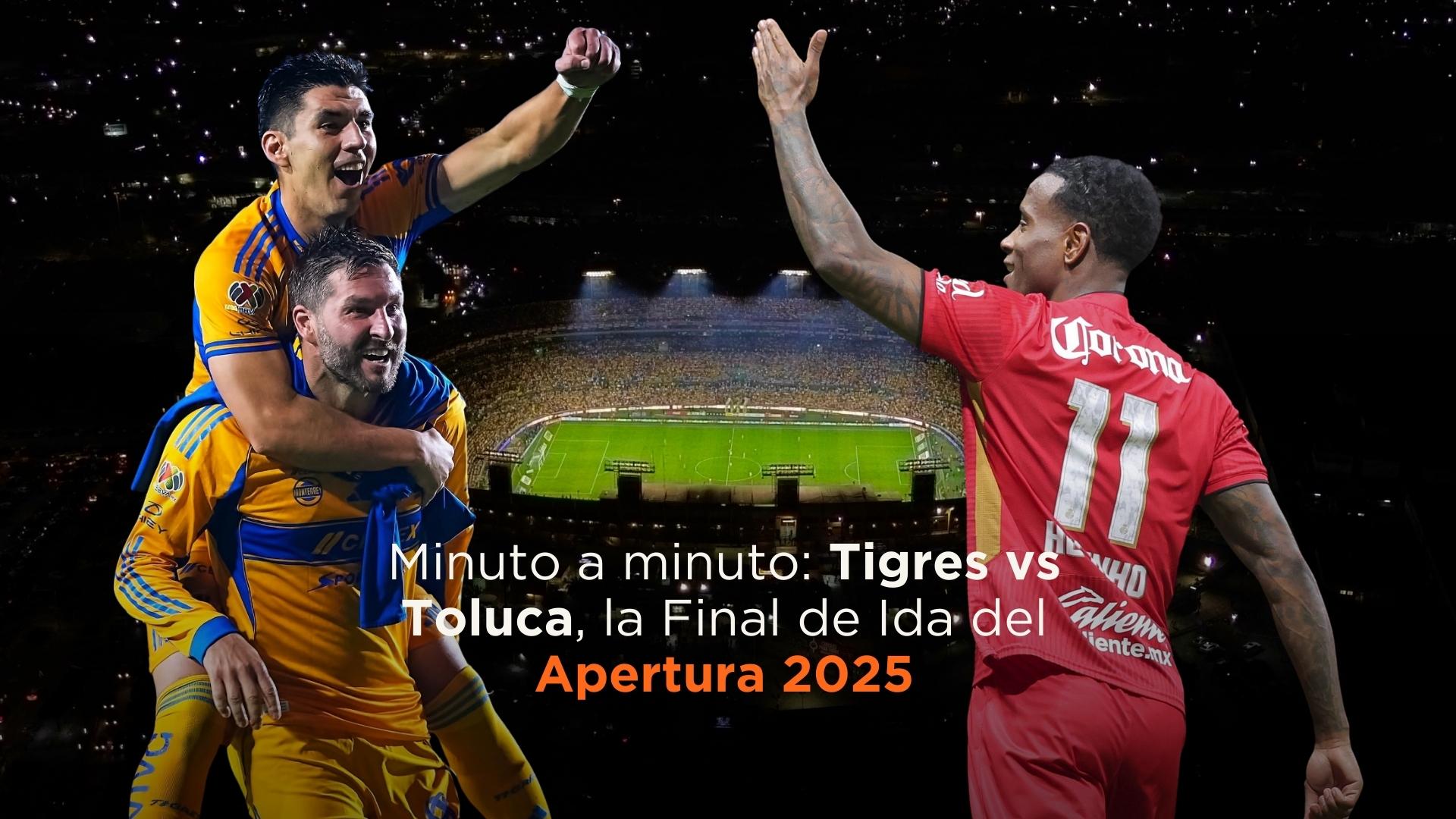 Minuto a minuto: Tigres vs Toluca, la Final de Ida del Apertura 2025 ...